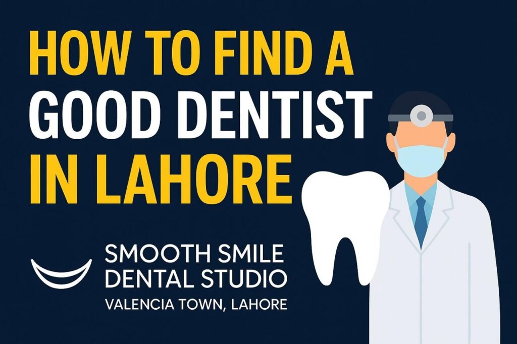 How to Find a Good Dentist in Lahore