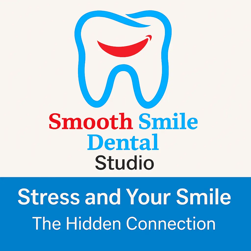 Stress and Your Smile – The Hidden Connection